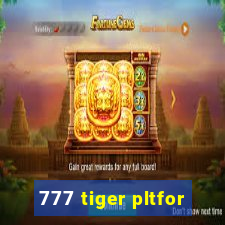 777 tiger pltfor